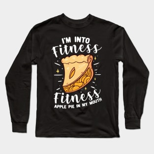 I'm Into Fitness Fitness Apple Pie In My Mouth Long Sleeve T-Shirt